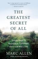 The Greatest Secret of All: Moving Beyond Abundance to a Life of True Fulfillment di Marc Allen edito da NEW WORLD LIB