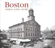 Boston Then & Now di Patrick L Kennedy edito da Advantage Publishers Group