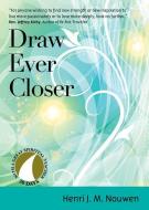 Draw Ever Closer di Henri J. M. Nouwen edito da AVE MARIA PR