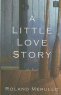 A Little Love Story di Roland Merullo edito da Center Point