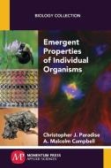 Emergent Properties of Individual Organisms di Christopher J. Paradise, A. Malcolm Campbell edito da Momentum Press