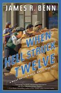 When Hell Struck Twelve di James R. Benn edito da Soho Press Inc