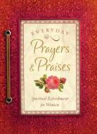 Everyday Prayers & Praises: A Daily Devotional for Women di Rachel Quillin, Vicki J. Kuyper edito da Barbour Publishing