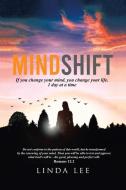 Mindshift: If You Change Your Mind, You Change Your Life. 1 Day at a Time di Linda Lee edito da AUTHORHOUSE