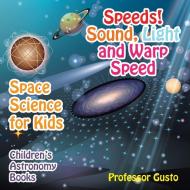 Speeds! Sound, Light and Warp Speed - Space Science for Kids - Children's Astronomy Books di Gusto edito da Professor Gusto