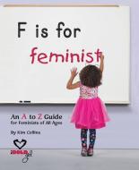 F Is for Feminist di Kim Collins edito da MASCOT BOOKS