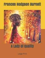 A Lady Of Quality di Frances Hodgson Burnett edito da Independently Published