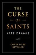 The Curse of Saints di Kate Dramis edito da SOURCEBOOKS CASABLANCA