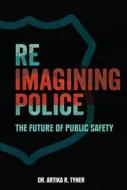 Reimagining Police: The Future of Public Safety di Artika R. Tyner edito da LERNER PUBN