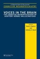 Voices in the Brain: The Cognitive Neuropsychiatry of Auditory Verbal Hallucinations: A Special Issue of Cognitive Neuropsychiatry di Sean Spence, Anthony David edito da Psychology Press