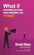 What If Everything You Knew about Education Was Wrong? di David Didau edito da CROWN HOUSE PUB LTD