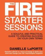 The Fire Starter Sessions di Danielle LaPorte edito da Hay House UK Ltd