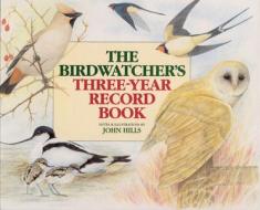 Birdwatcher's Three Year Record Book di John Hills edito da Quiller Publishing Ltd