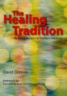 The Healing Tradition di David Greaves edito da CRC Press