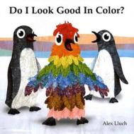 Do I Look Good in Color? di Alex Lluch edito da W S Pub Group