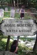 Aggie Moresey Water And Stone Part One di Francoise Jean edito da Riverrun Select