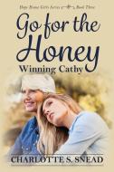 Go for the Honey di Charlotte S Snead edito da Little Creek Books