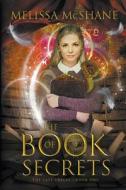 The Book Of Secrets di Melissa McShane edito da Curiosity Quills Press