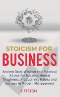 Stoicism for Business di R. Stevens edito da Business Leadership Platform