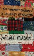 My Therapy Journal di Micah Mason edito da Authors' Tranquility Press