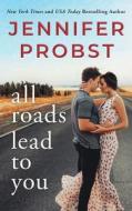 All Roads Lead To You di JENNIFER PROBST edito da Brilliance Audio