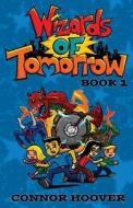 Wizards of Tomorrow Book 1 di Connor Hoover edito da Createspace Independent Publishing Platform
