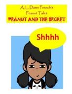 Peanut and the Secret di A. L. Dawn French edito da Createspace Independent Publishing Platform