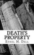 Death's Property di Ethel M. Dell edito da Createspace Independent Publishing Platform