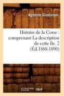 Histoire de la Corse: Comprenant La Description de Cette Ile. 2 (Ed.1888-1890) di Giustiniani A. edito da Hachette Livre - Bnf