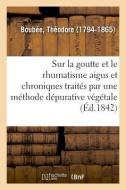 Consid rations G n rales Sur La Goutte Et Le Rhumatisme Aigus Et Chroniques di Boubee-T edito da Hachette Livre - BNF