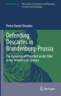 Defending Descartes in Brandenburg-Prussia di Pietro Daniel Omodeo edito da Springer International Publishing