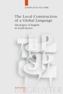 The Local Construction of a Global Language di Joseph Sung-Yul Park edito da De Gruyter Mouton
