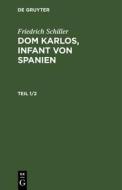 Dom Karlos, Infant von Spanien, Teil 1/2, Dom Karlos, Infant von Spanien Teil 1/2 di Friedrich Schiller edito da De Gruyter