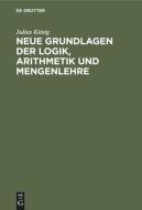 Neue Grundlagen der Logik, Arithmetik und Mengenlehre di Julius König edito da De Gruyter