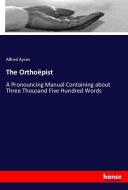 The Orthoëpist di Alfred Ayres edito da hansebooks