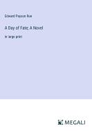 A Day of Fate; A Novel di Edward Payson Roe edito da Megali Verlag