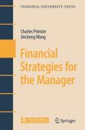 Financial Strategies For The Manager di Charles Priester, Jincheng Wang edito da Springer-verlag Berlin And Heidelberg Gmbh & Co. Kg