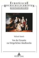 Von der Dynastie zur bürgerlichen Idealfamilie di Michael Hassels edito da Lang, Peter GmbH