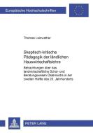 Skeptisch-kritische Pädagogik der ländlichen Hauswirtschaftslehre di Thomas Leinwather edito da Lang, Peter GmbH