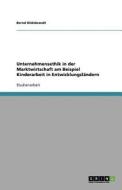 Unternehmensethik in der Marktwirtschaft am Beispiel Kinderarbeit in Entwicklungsländern di Bernd Hildebrandt edito da GRIN Publishing