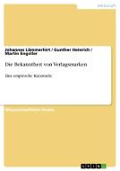 Die Bekanntheit von Verlagsmarken di Martin Engstler, Gunther Heinrich, Johannes Lämmerhirt edito da GRIN Verlag