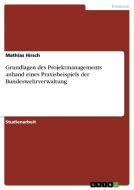 Grundlagen Des Projektmanagements Anhand Eines Praxisbeispiels Der Bundeswehrverwaltung di Mathias Hirsch edito da Grin Publishing