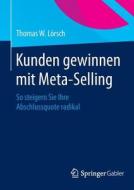 Kunden gewinnen mit Meta-Selling di Thomas W. Lörsch edito da Gabler, Betriebswirt.-Vlg