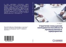 Strategiya povysheniya konkurentosposobnosti promyshlennogo predpriyatiya di Anna Marichuk edito da LAP Lambert Academic Publishing