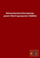 Netzausbaubeschleunigungs- gesetz Übertragungsnetz (NABEG) di Ohne Autor edito da Outlook Verlag
