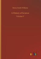 A History of Science di Henry Smith Williams edito da Outlook Verlag
