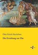 Die Erziehung zur Ehe di Otto Erich Hartleben edito da Vero Verlag