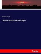 Die Chroniken der Stadt Eger di Heinrich Gradl edito da hansebooks
