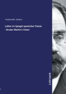 Luther im Spiegel spanischer Poesie - Bruder Martin's Vision di Johann Fastenrath edito da Inktank publishing