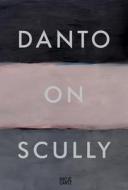 Danto On Scully di Arthur C. Danto edito da Hatje Cantz